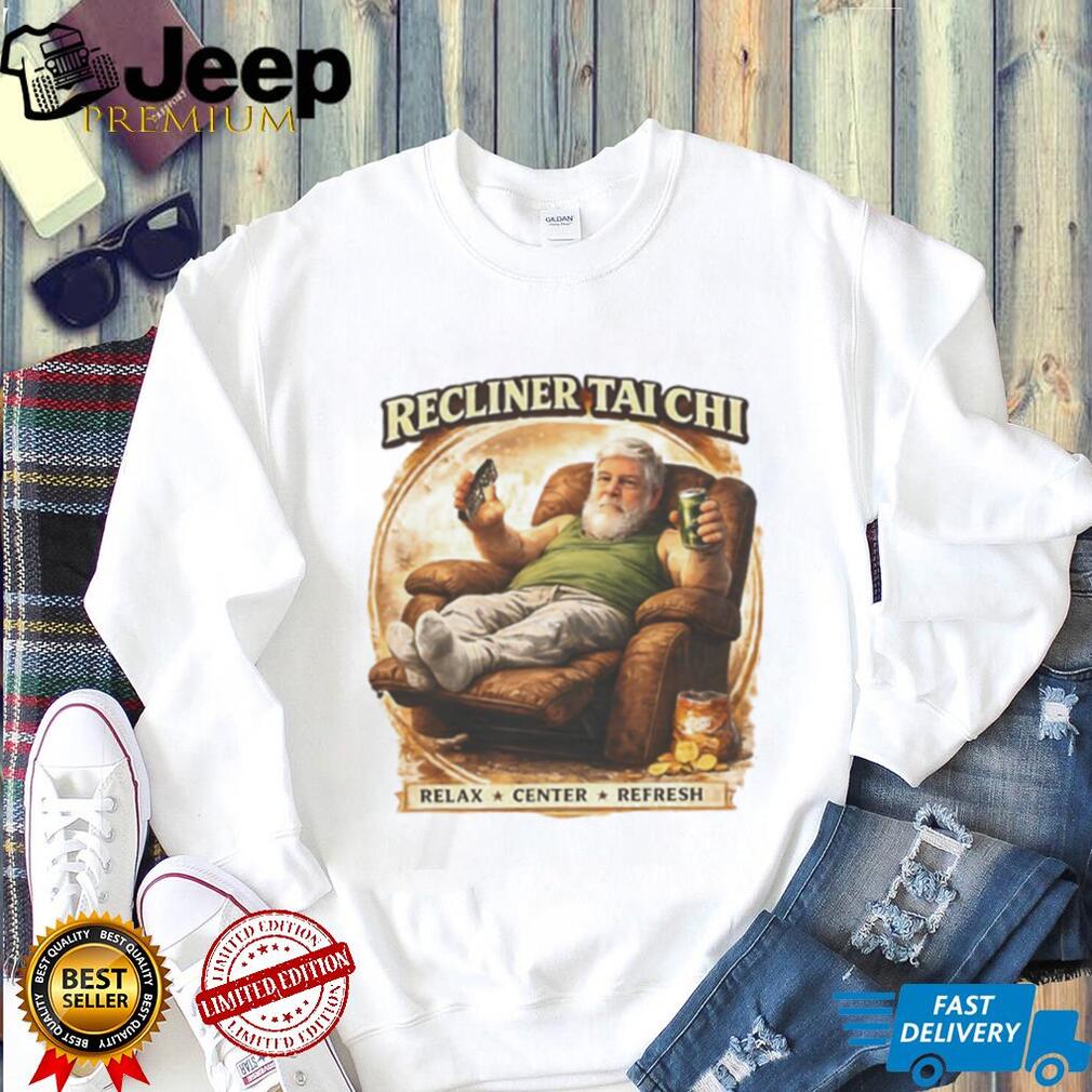 Recliner Tai Chi Relax Center Refresh Funny Humor T Shirt