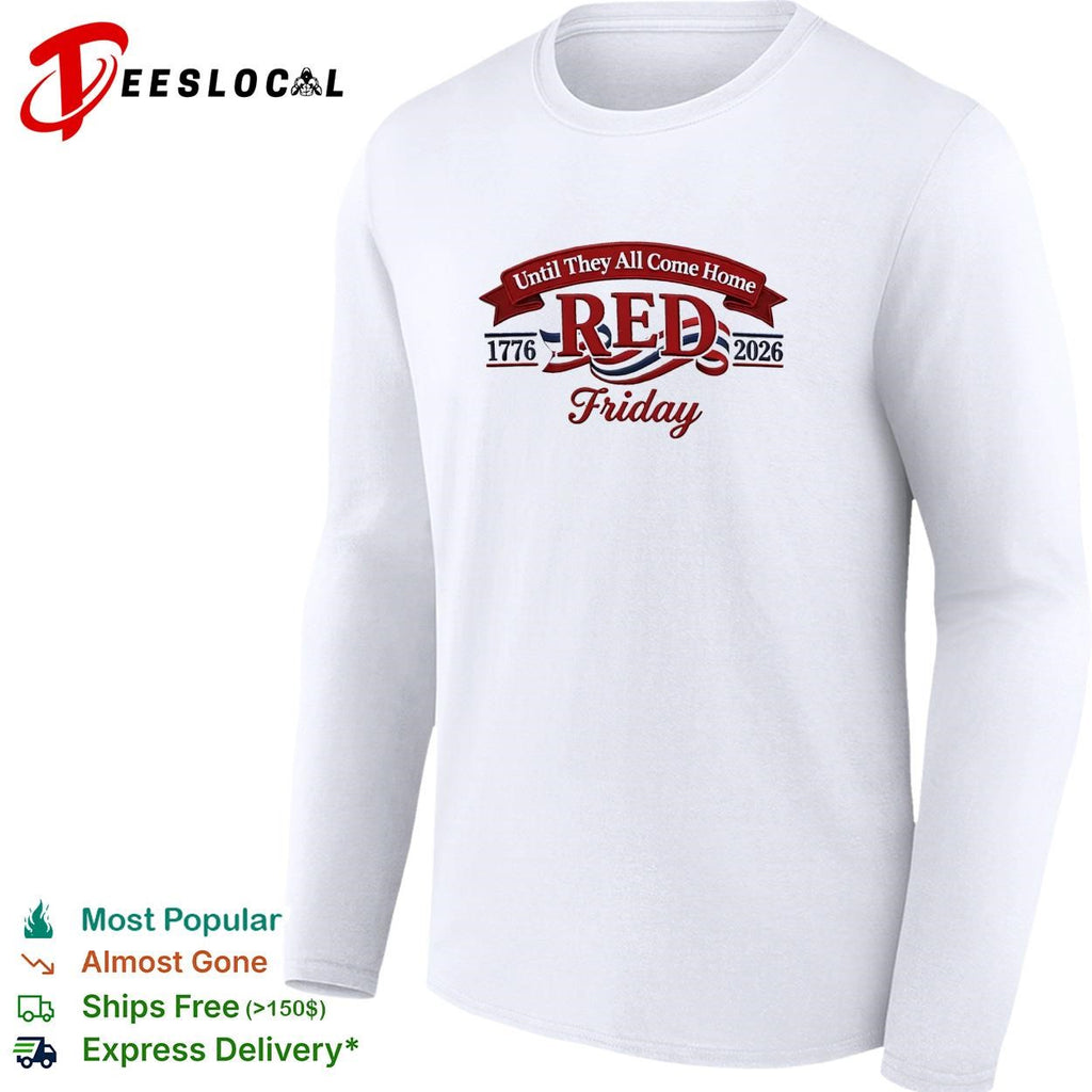 Red Friday until they all come home 1776 2026 military honor shirt