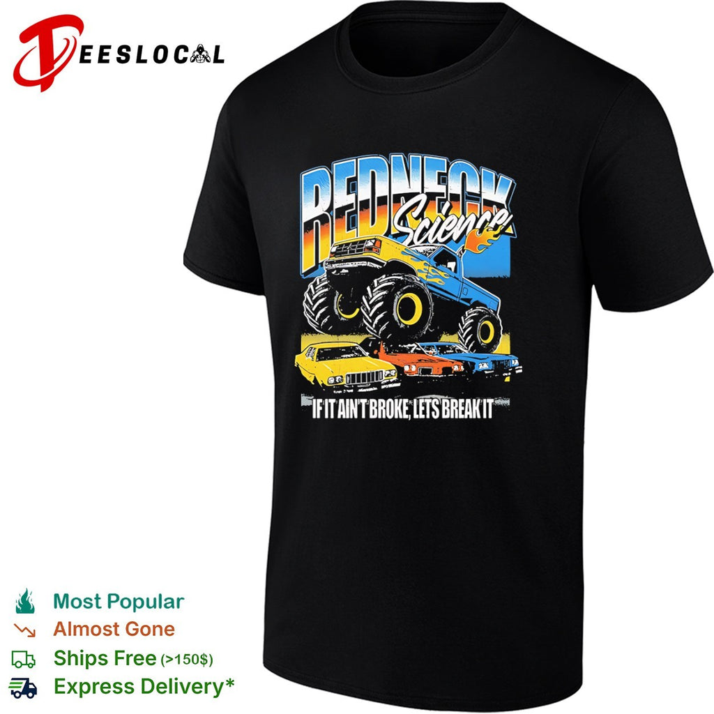 Redneck Science if it aint broke lets break it monster truck shirt