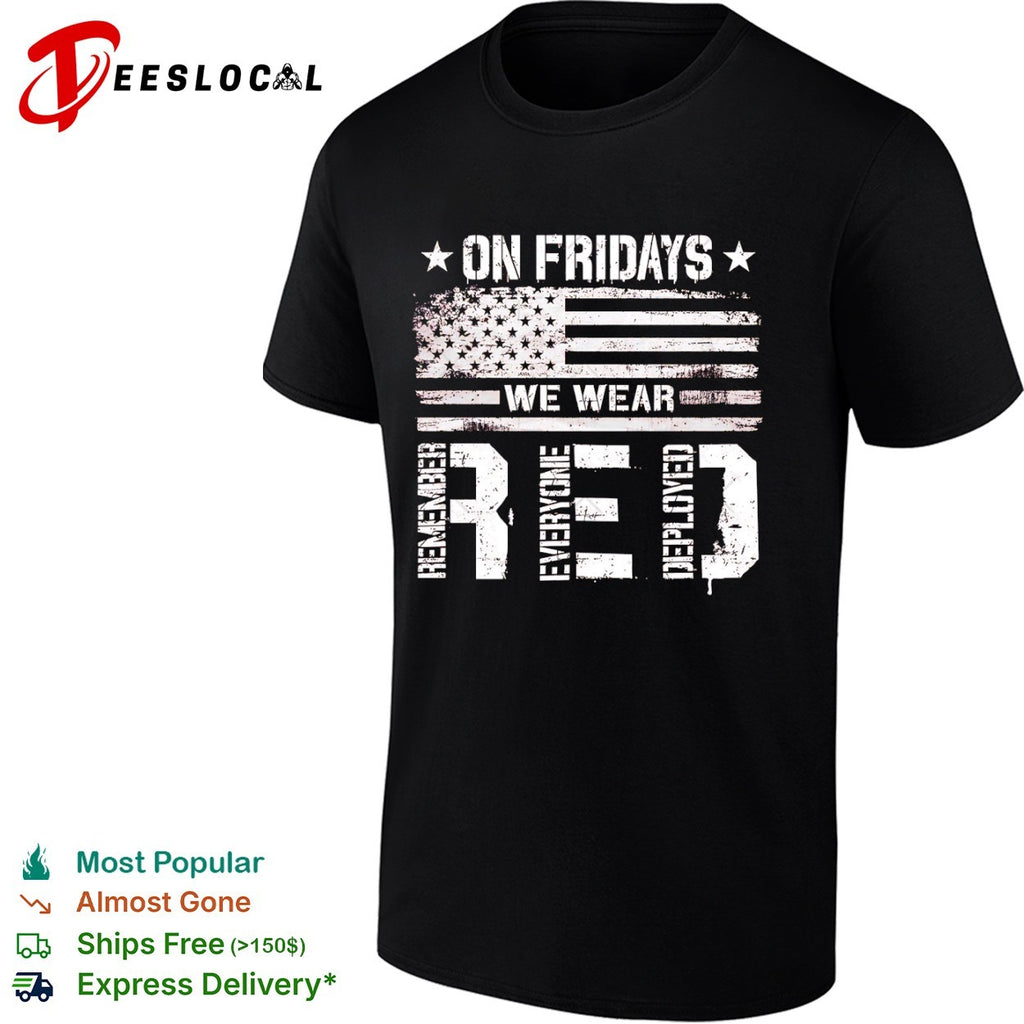 Remember Everyone Deployed on Fridays We Wear Red American Flag Patriotic shirt