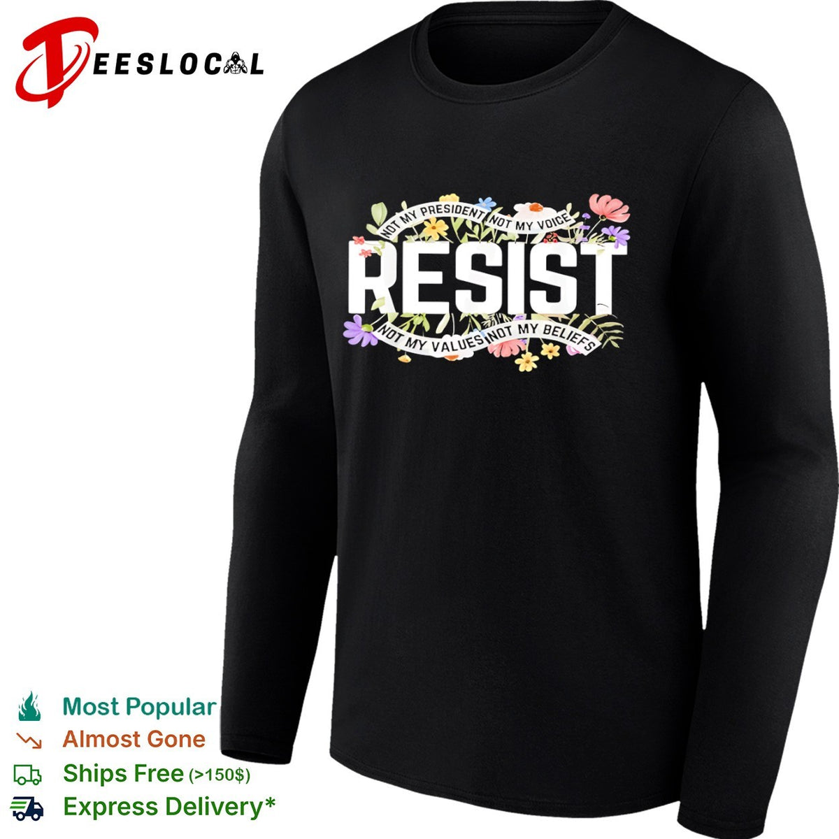 Resist Not My President Not My Voice Not My Values Not My Beliefs floral shirt