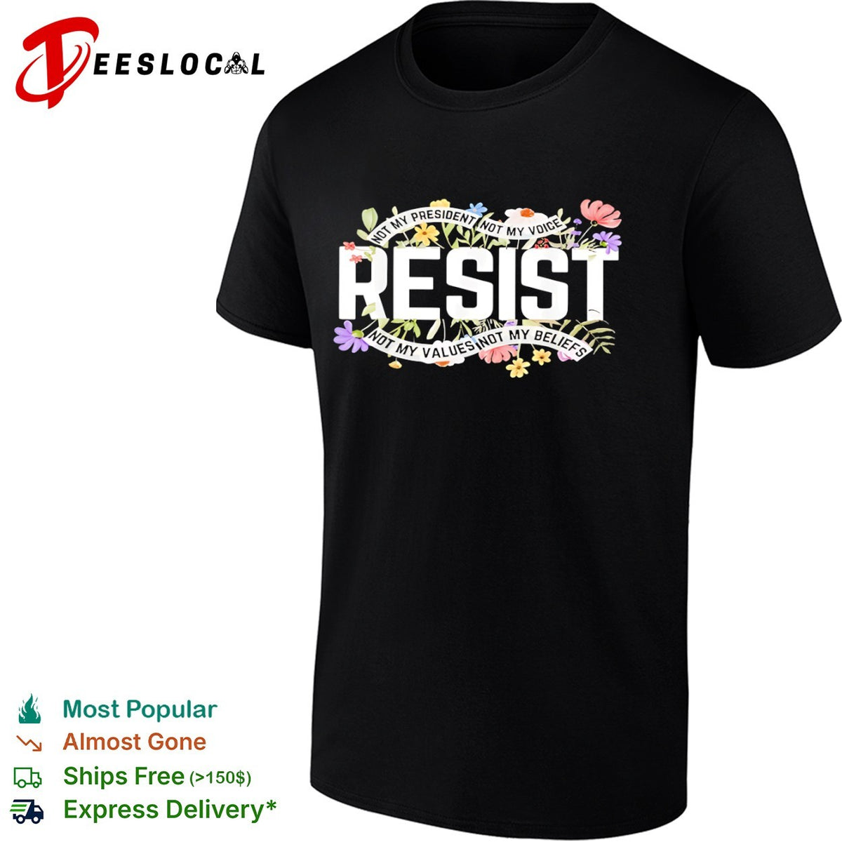 Resist Not My President Not My Voice Not My Values Not My Beliefs floral shirt