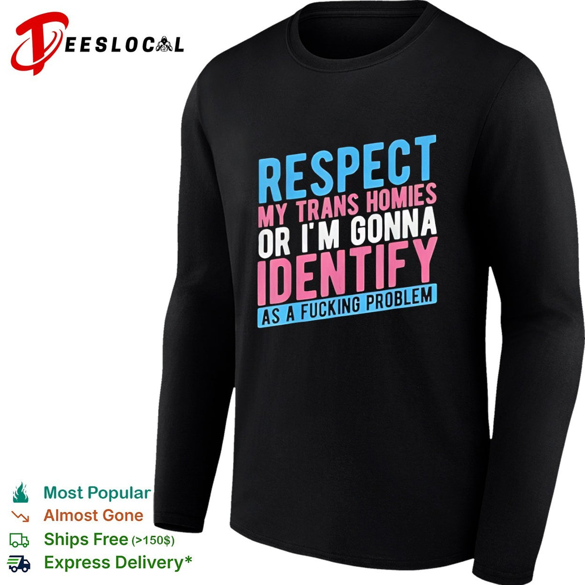 Respect my trans homies or im gonna identify as a fucking problem shirt