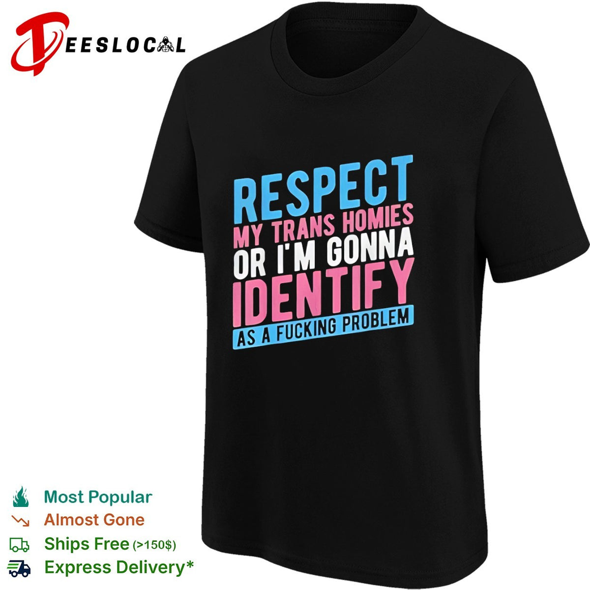 Respect my trans homies or im gonna identify as a fucking problem shirt