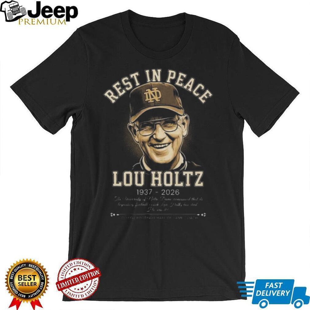 Rest In Peace Lou Holtz 1937 2026 Notre Dame Legendary Coach Tribute T Shirt