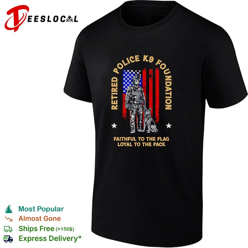 Retired Police K9 Foundation faithful to the flag loyal to the pack shirt