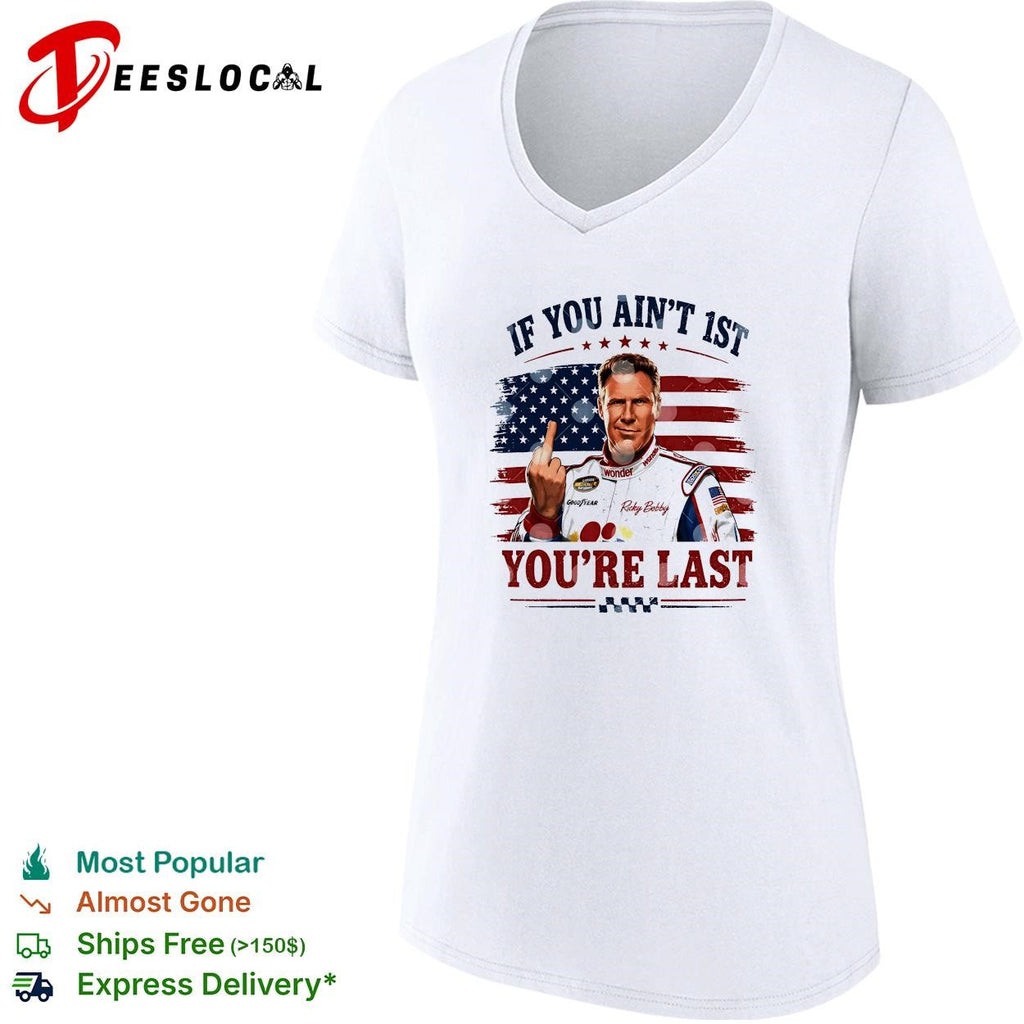 Ricky Bobby if you ain’t first you’re last Talladega Nights NASCAR humor shirt