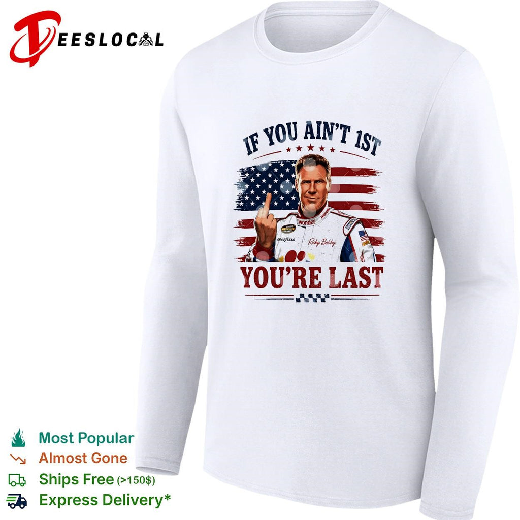 Ricky Bobby if you ain’t first you’re last Talladega Nights NASCAR humor shirt