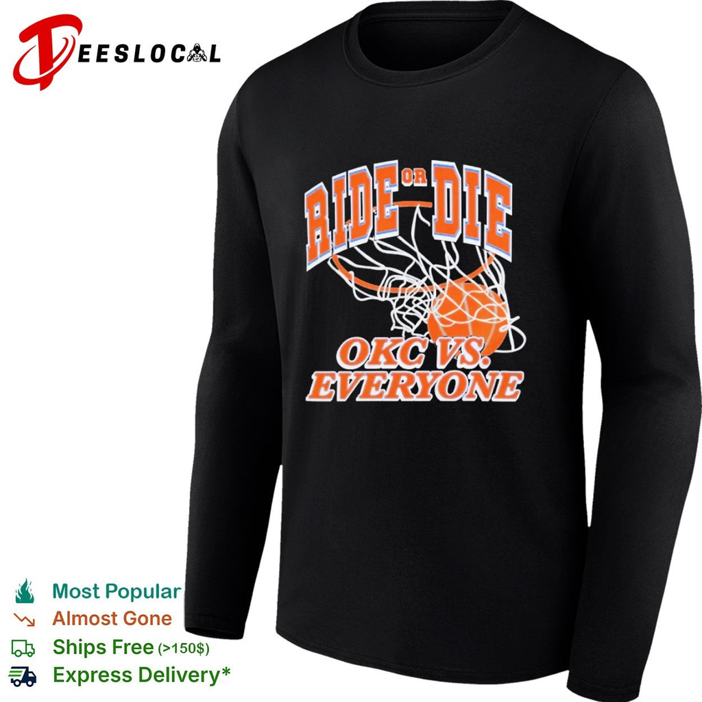 Ride or die Oklahoma City Thunder basketball NBA OKC vs everyone shirt