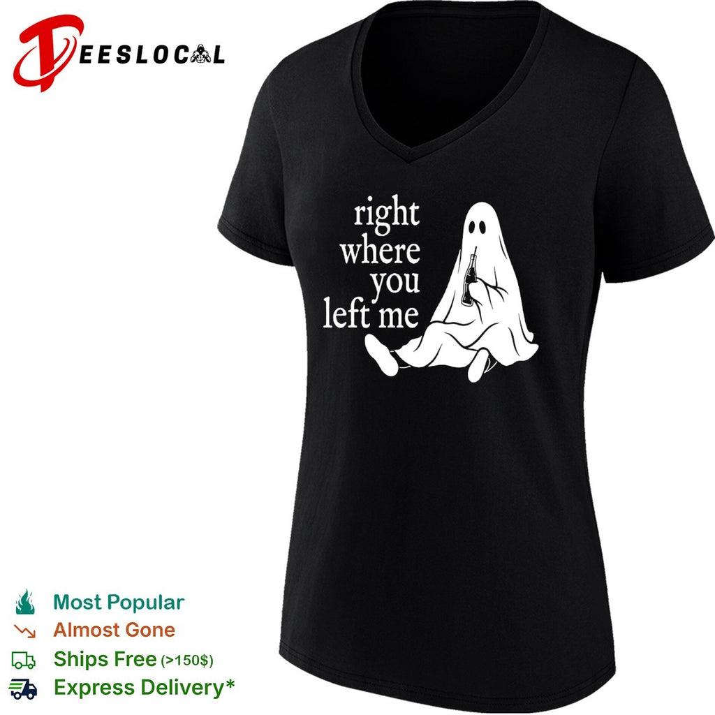 Right where you left me Ghost shirt
