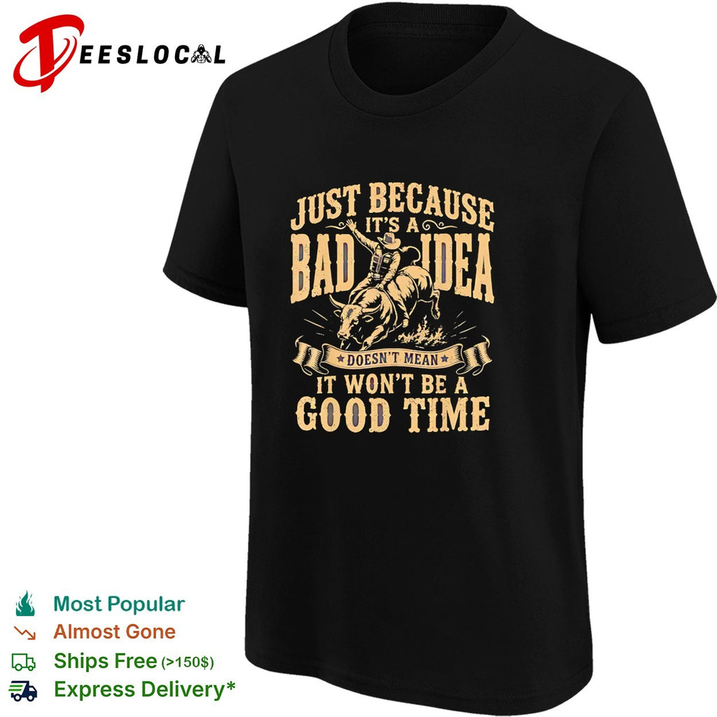 Rodeo bull rider bad idea doesnt mean it won’t be a good time vintage shirt