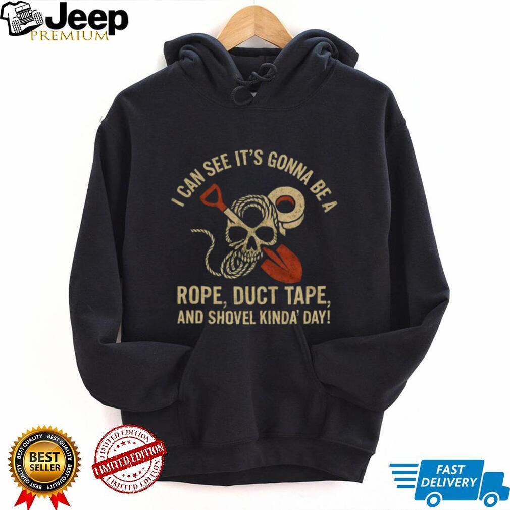 Rope Duct Tape and Shovel Kinda Day Sarcastic Skull T Shirt