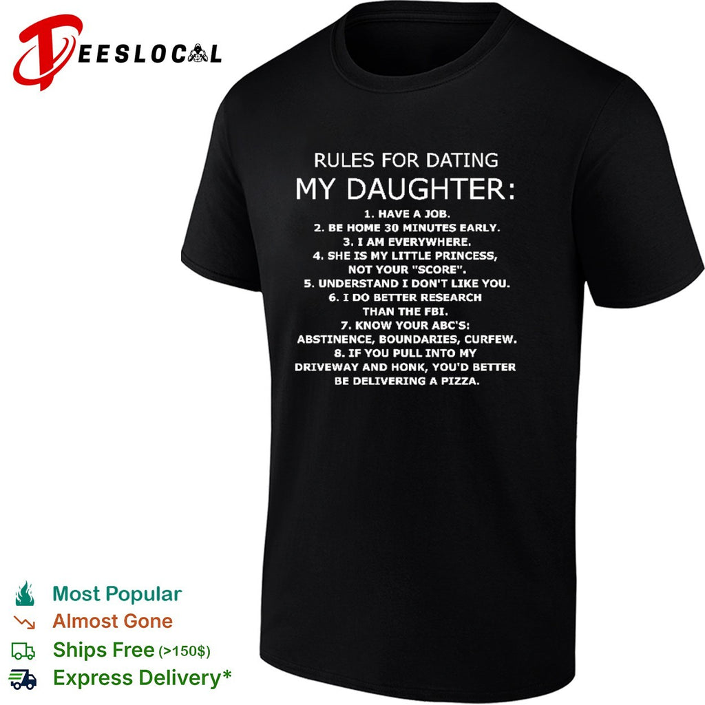 Rules for dating my daughter have a job be home 30 minutes early I am everywhere shirt