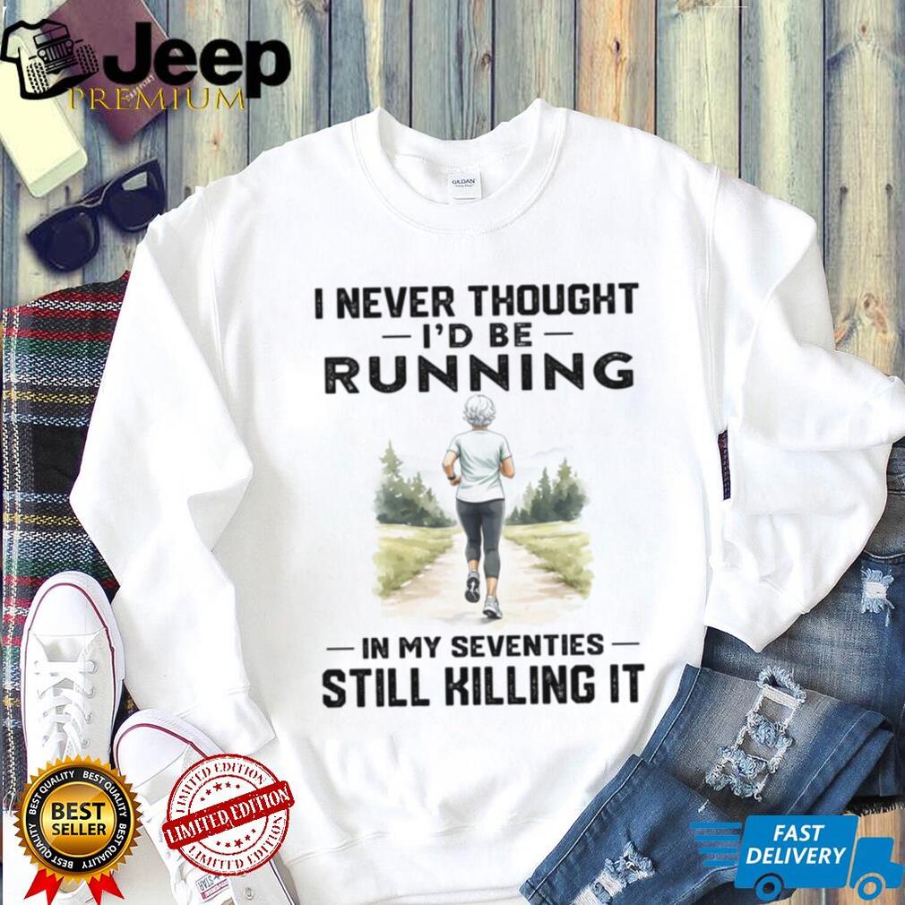 Running In My Seventies Still Killing It Active Senior Woman Shirt