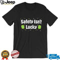 Safety Isn’t Lucky St. Patrick’s Day Shamrocks Workplace Safety T Shirt