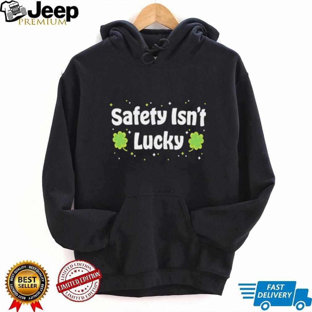 Safety Isn’t Lucky St. Patrick’s Day Shamrocks Workplace Safety T Shirt