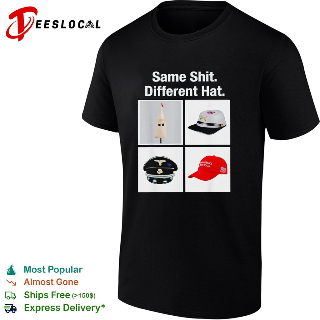 Same Shit Different Hat KKK Confederate SS Nazi and MAGA political satire shirt