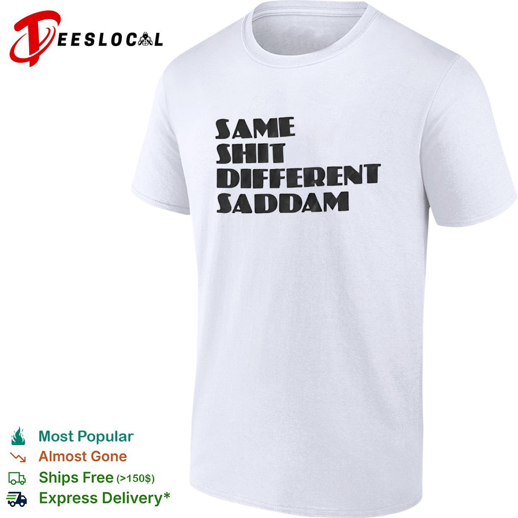 Same Shit Different Saddam Shirt