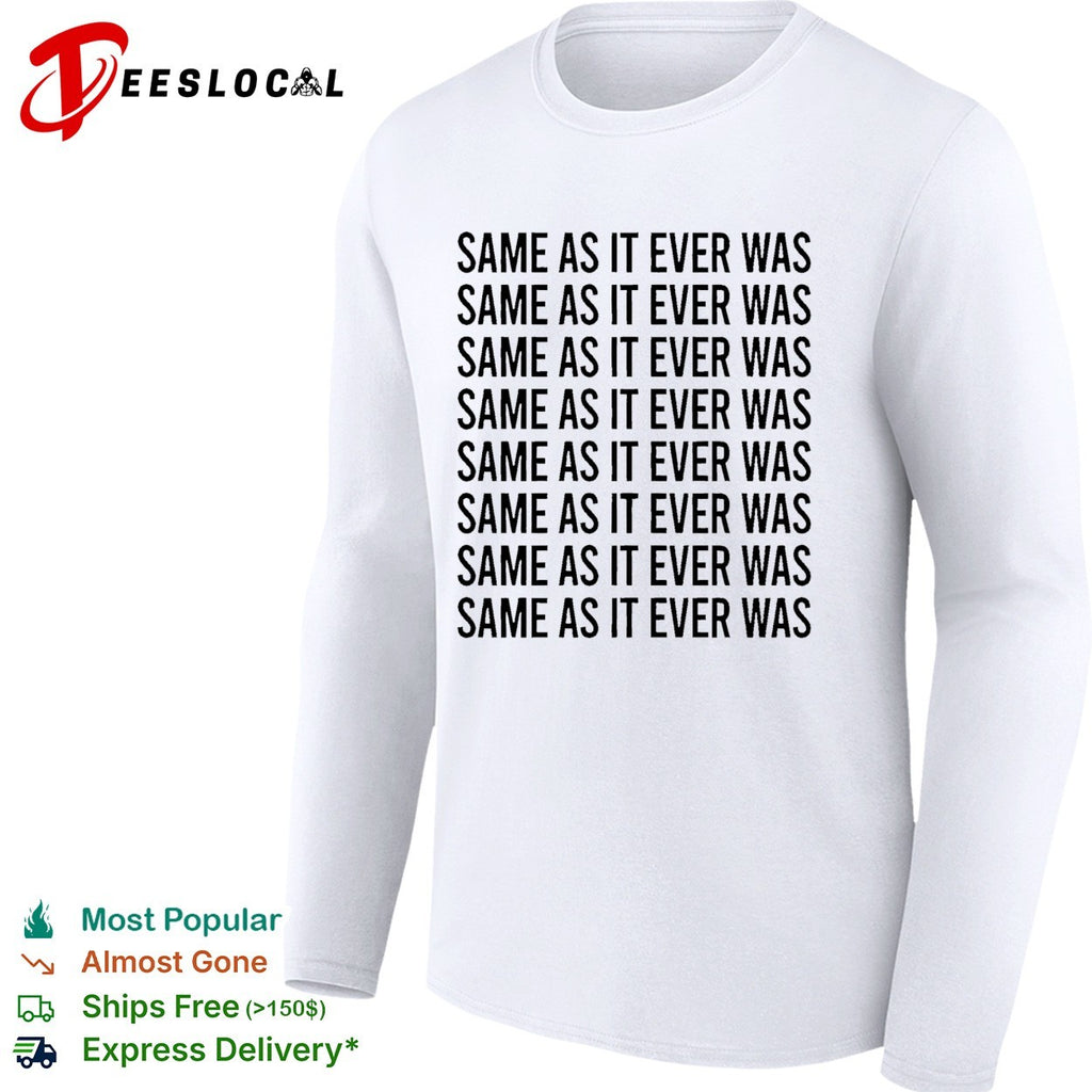 Same as it ever was repeated eight times bold black lettering pattern graphic shirt