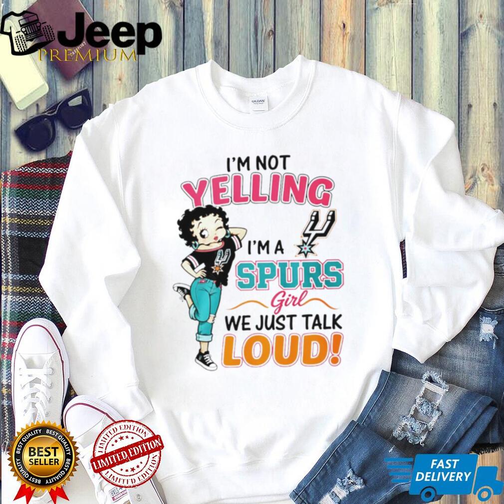 San Antonio Spurs Betty Boop I Am Not Yelling Loud Basketball Fan T Shirt