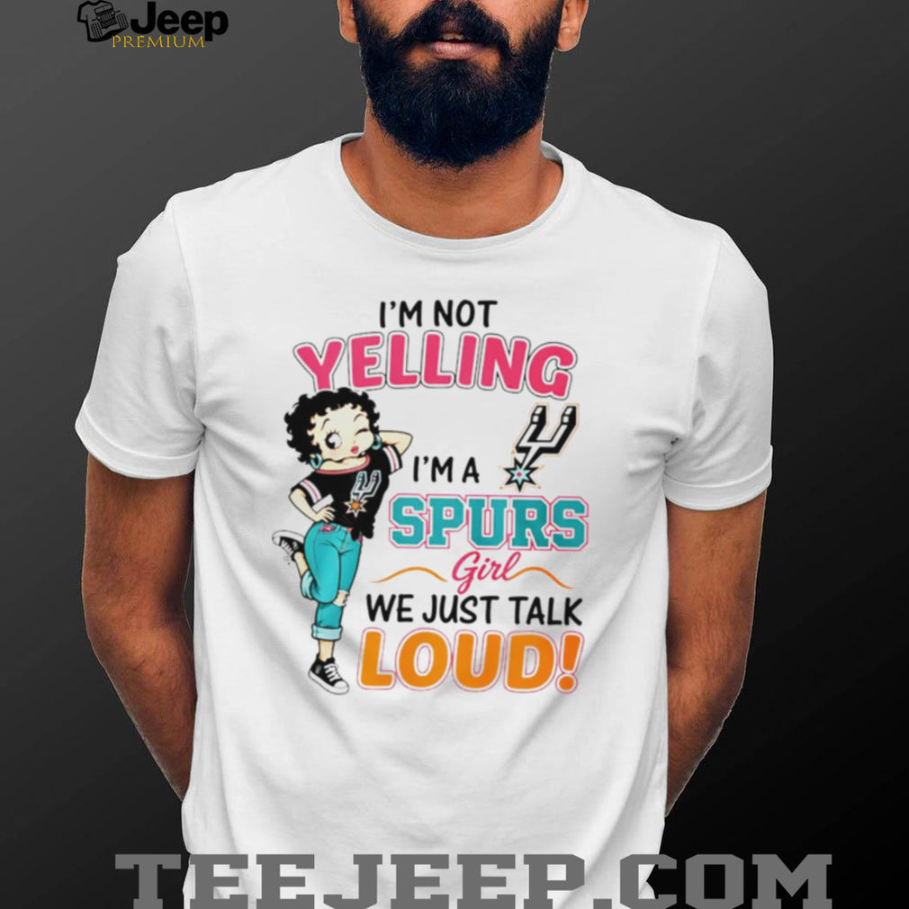 San Antonio Spurs Betty Boop I Am Not Yelling Loud Basketball Fan T Shirt