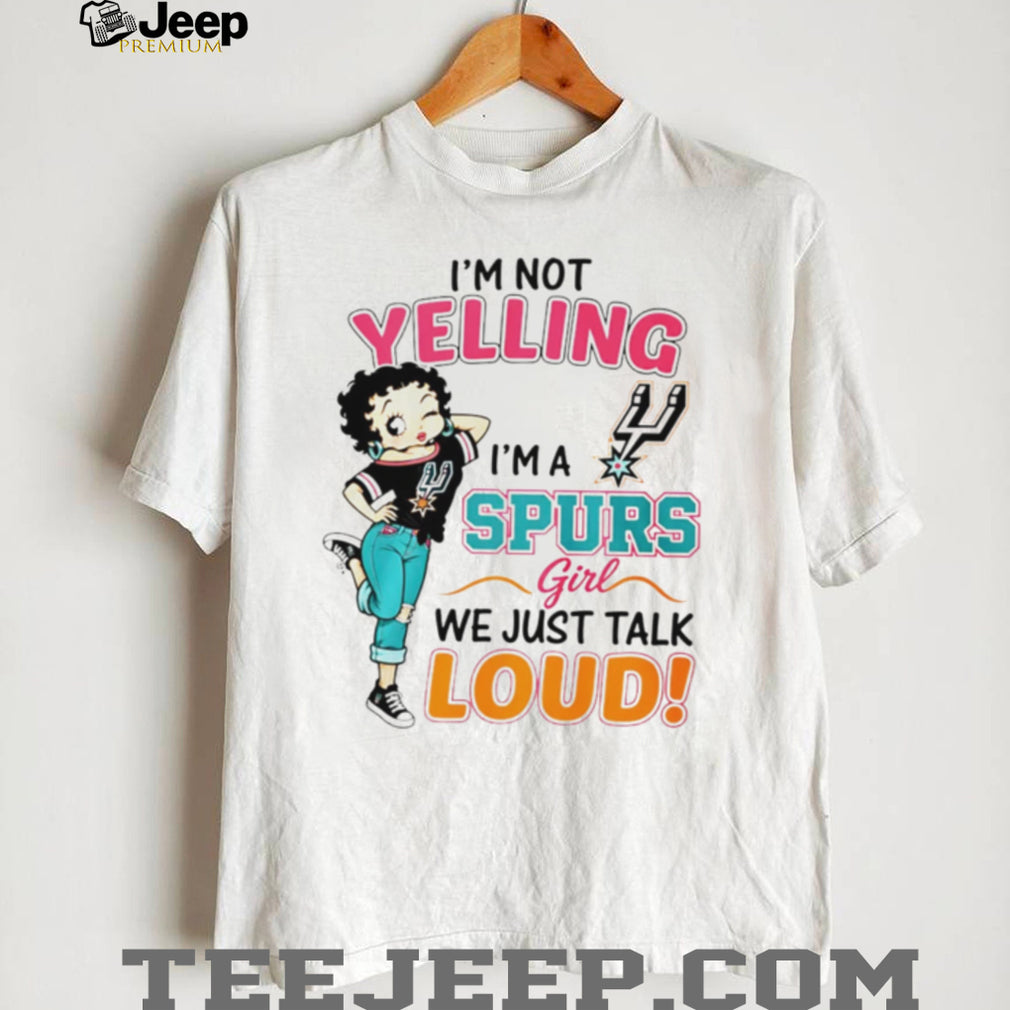 San Antonio Spurs Betty Boop I Am Not Yelling Loud Basketball Fan T Shirt