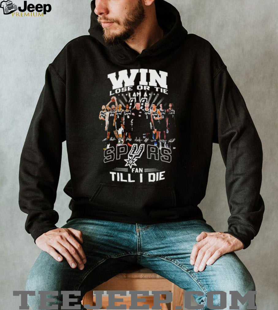San Antonio Spurs Win Lose Or Tie Fan Till I Die Team T Shirt
