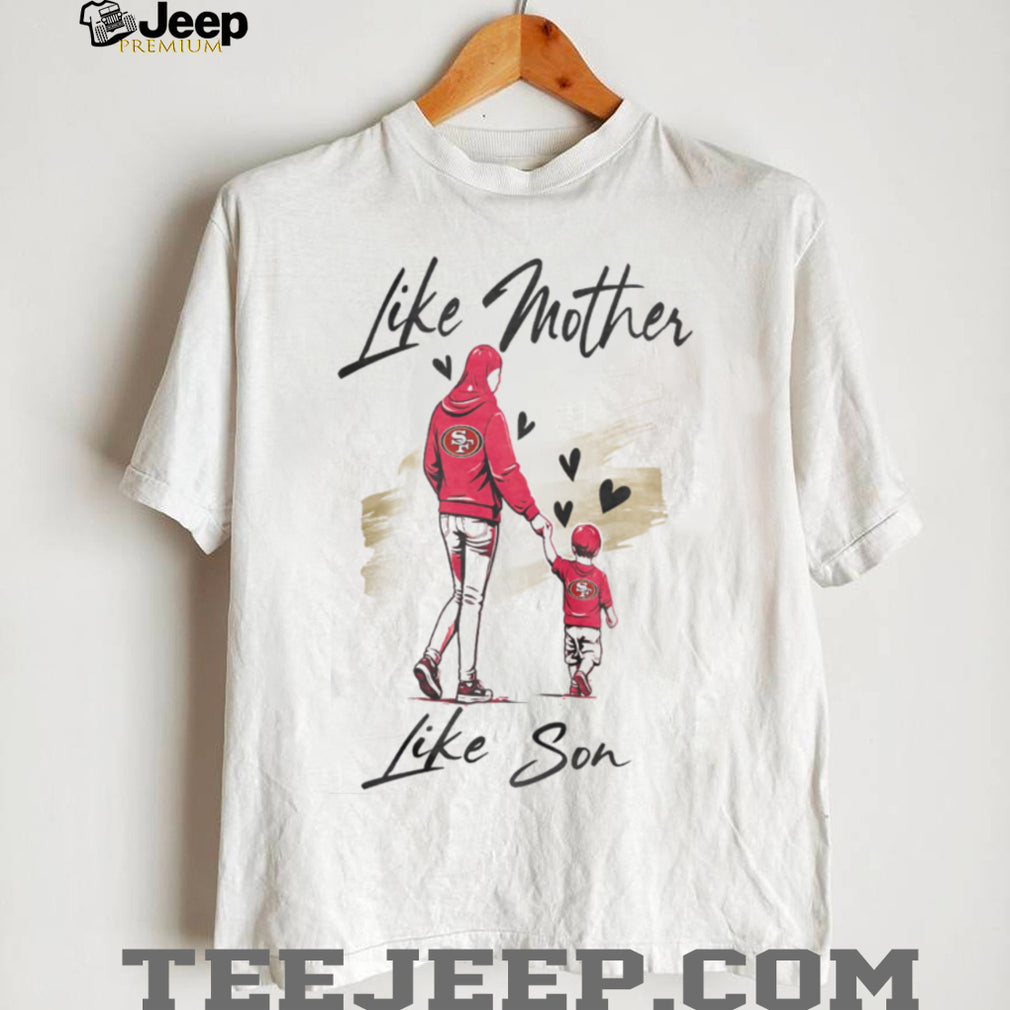 San Francisco Football Mom Life T Shirt Like Mother Like Son Gameday T Shirt