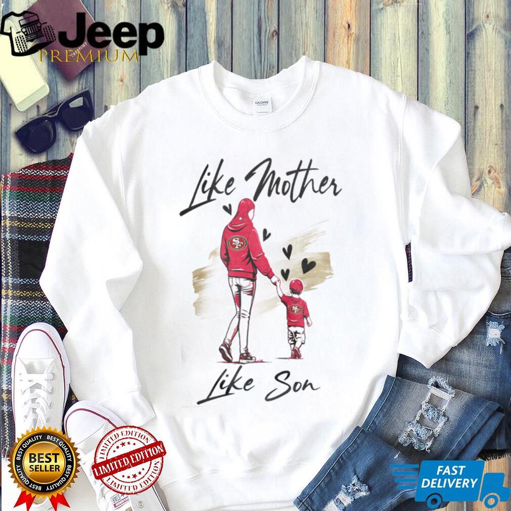 San Francisco Football Mom Life T Shirt Like Mother Like Son Gameday T Shirt