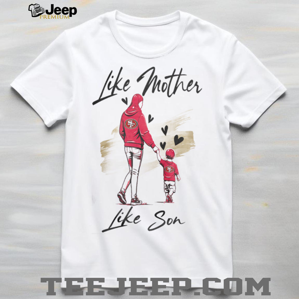 San Francisco Football Mom Life T Shirt Like Mother Like Son Gameday T Shirt