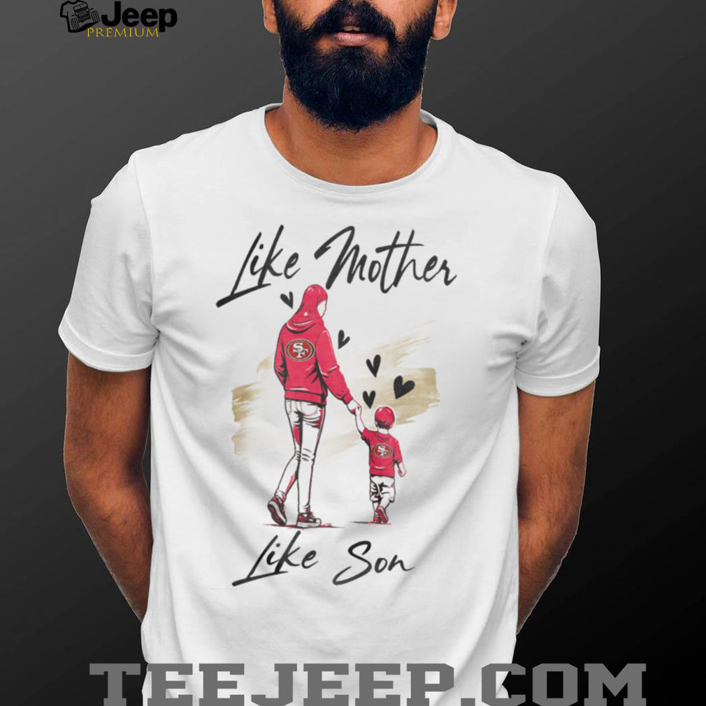 San Francisco Football Mom Life T Shirt Like Mother Like Son Gameday T Shirt