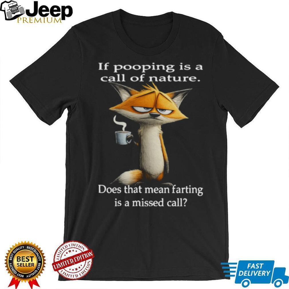 Sarcastic Fox “Call of Nature” Pooping vs Farting Funny T Shirt