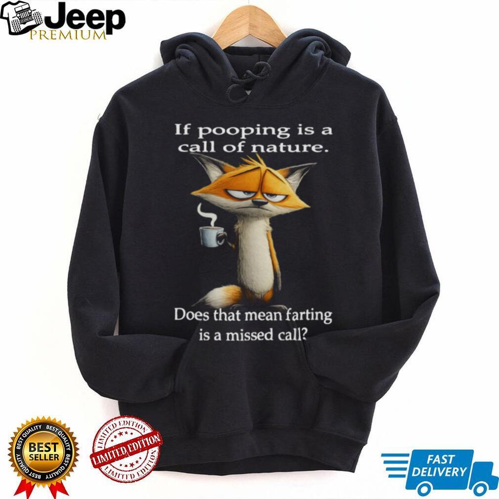 Sarcastic Fox “Call of Nature” Pooping vs Farting Funny T Shirt
