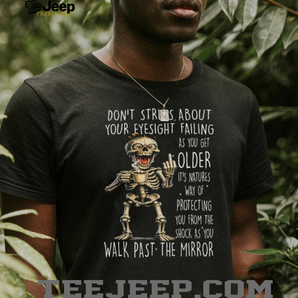 Sarcastic Skeleton Old Age Eyesight Mirror Joke T Shirt