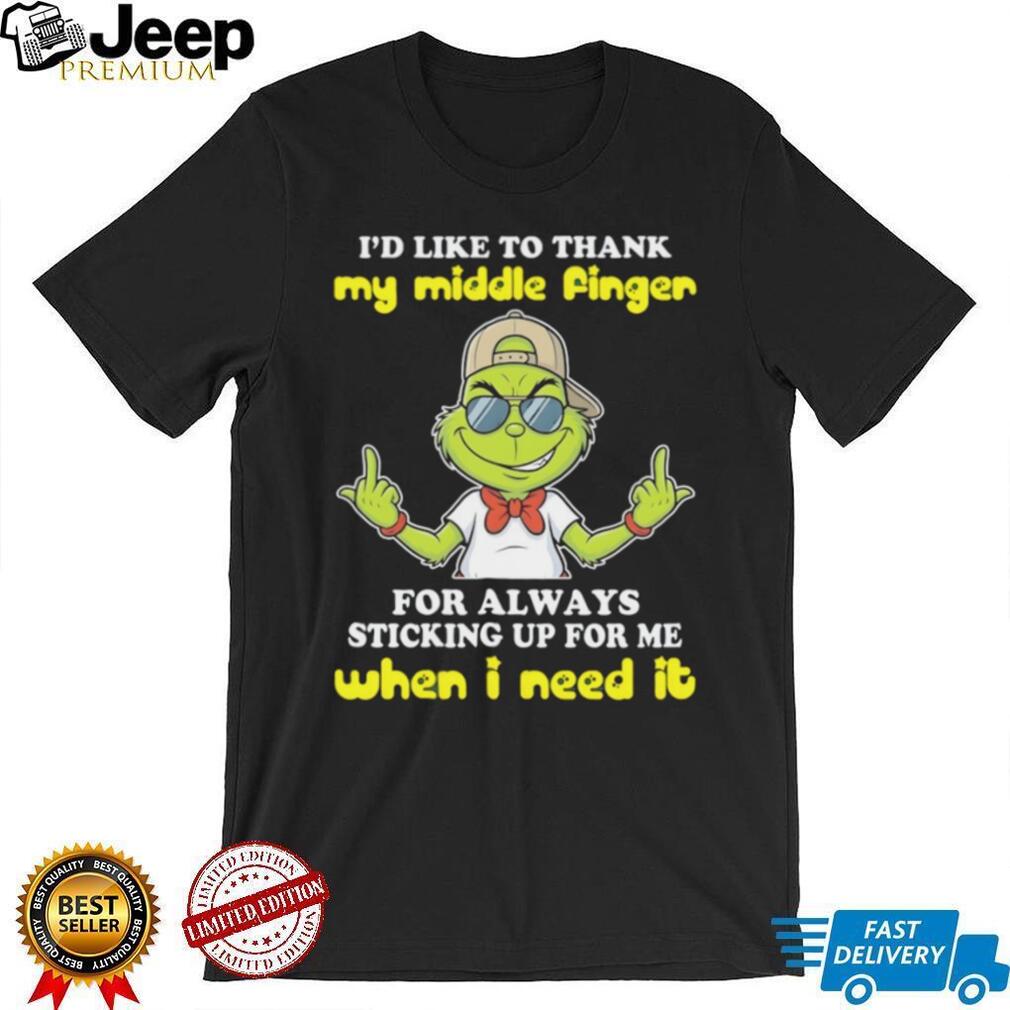 Sassy Grinch Middle Finger Sticking Up For Me When I Need It T Shirt