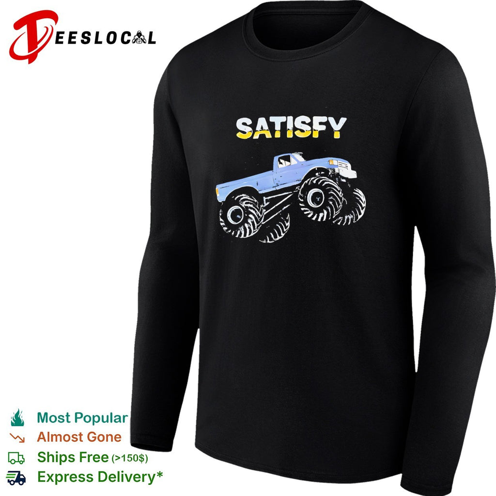 Satisfy Monster Truck Ford Pickup Truck Off Road Vehicle Automotive Sport Shirt
