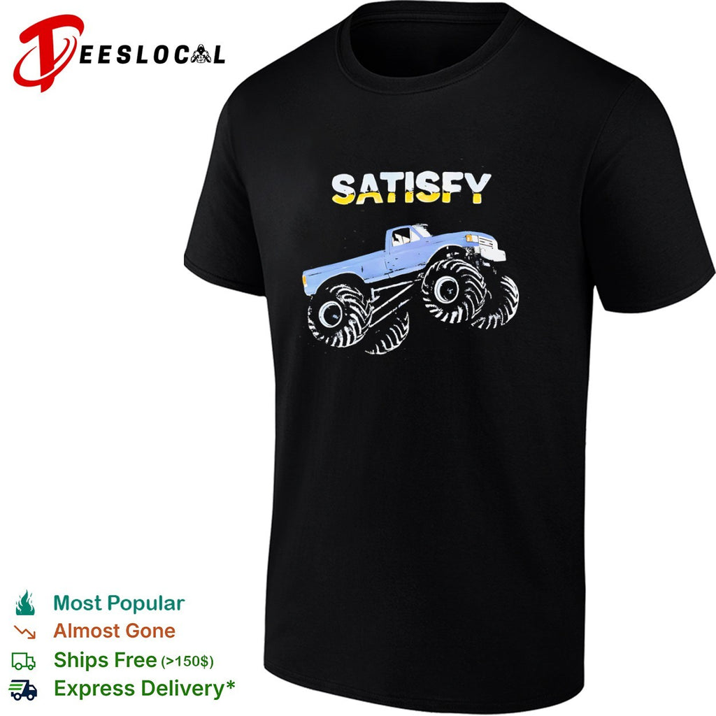 Satisfy Monster Truck Ford Pickup Truck Off Road Vehicle Automotive Sport Shirt