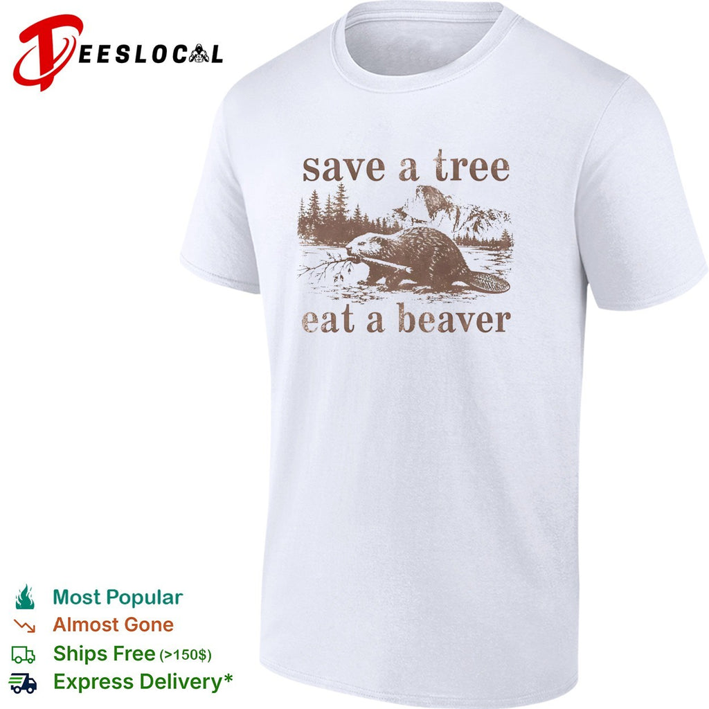 Save a tree eat a beaver nature woodland animal mountain landscape forest shirt