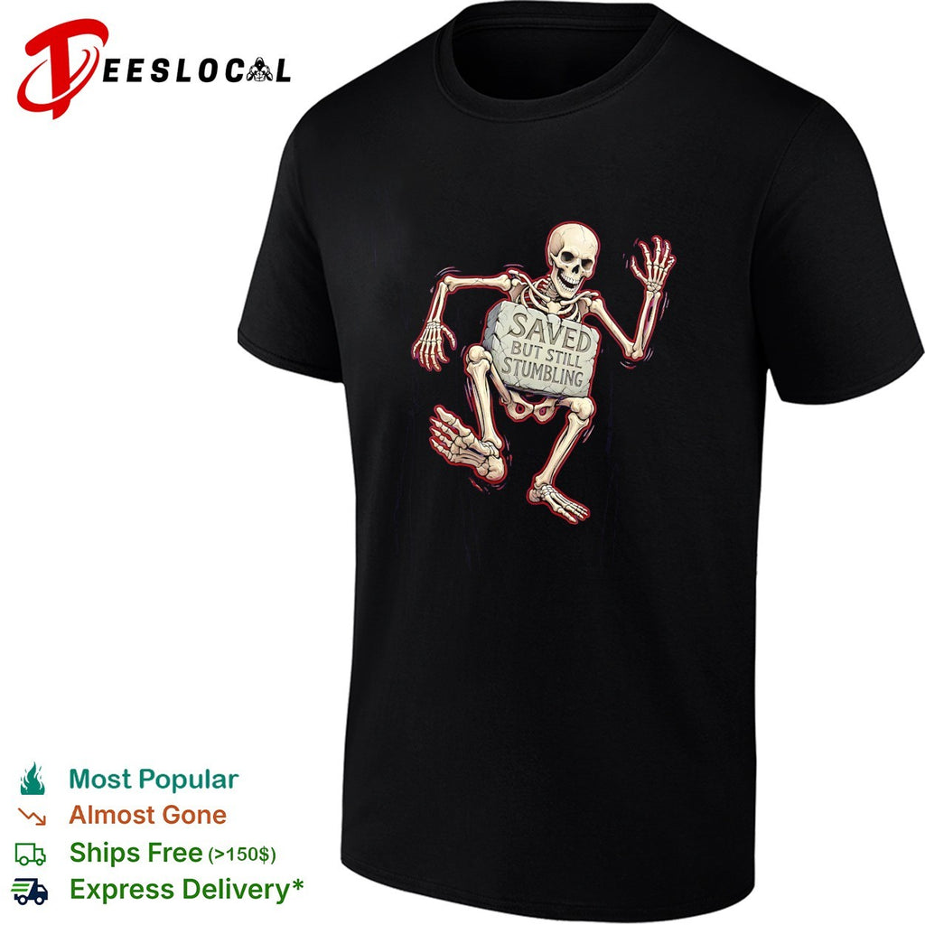 Saved but still stumbling skeleton christian faith funny religious pun shirt