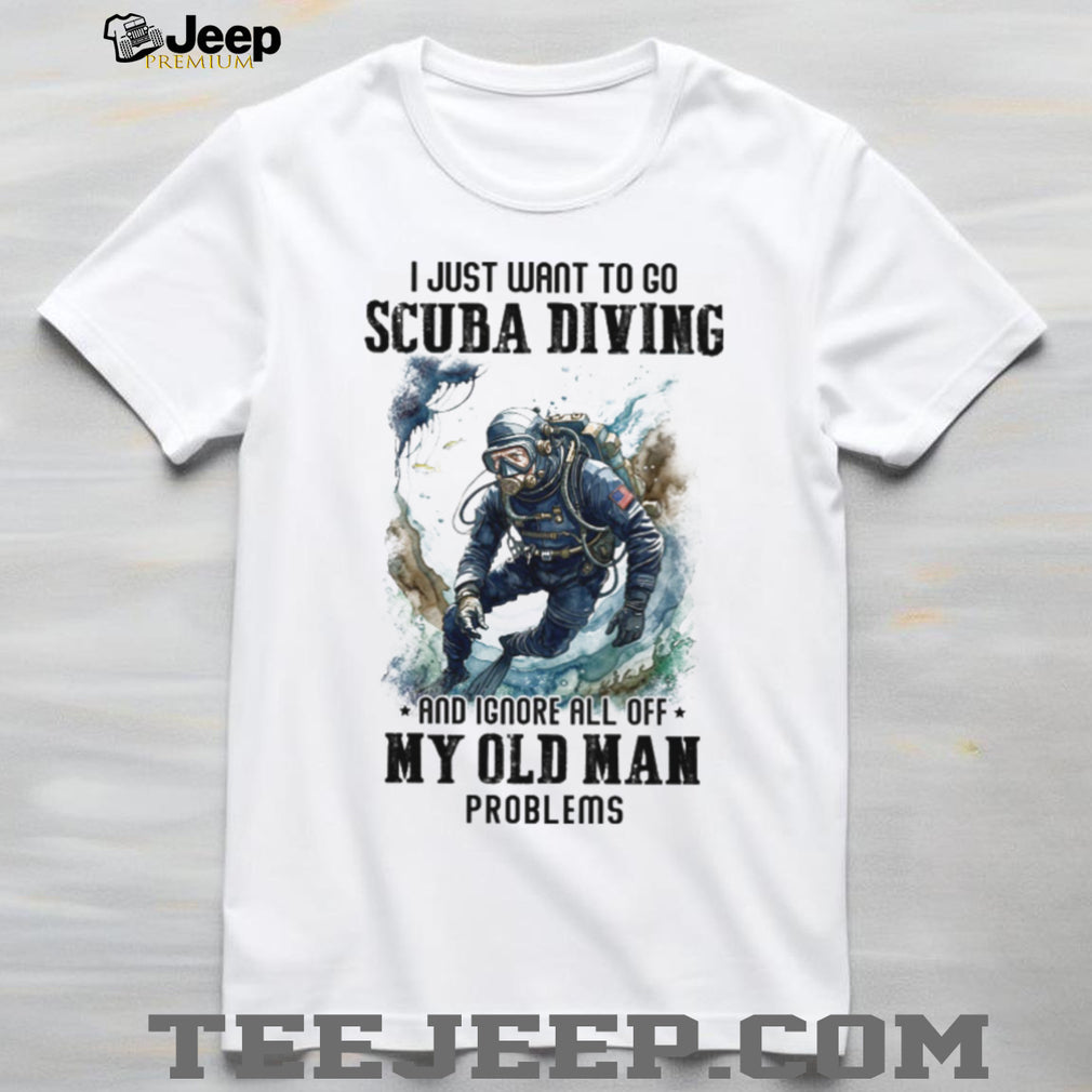Scuba Diving Old Man Problems Funny Diver T Shirt