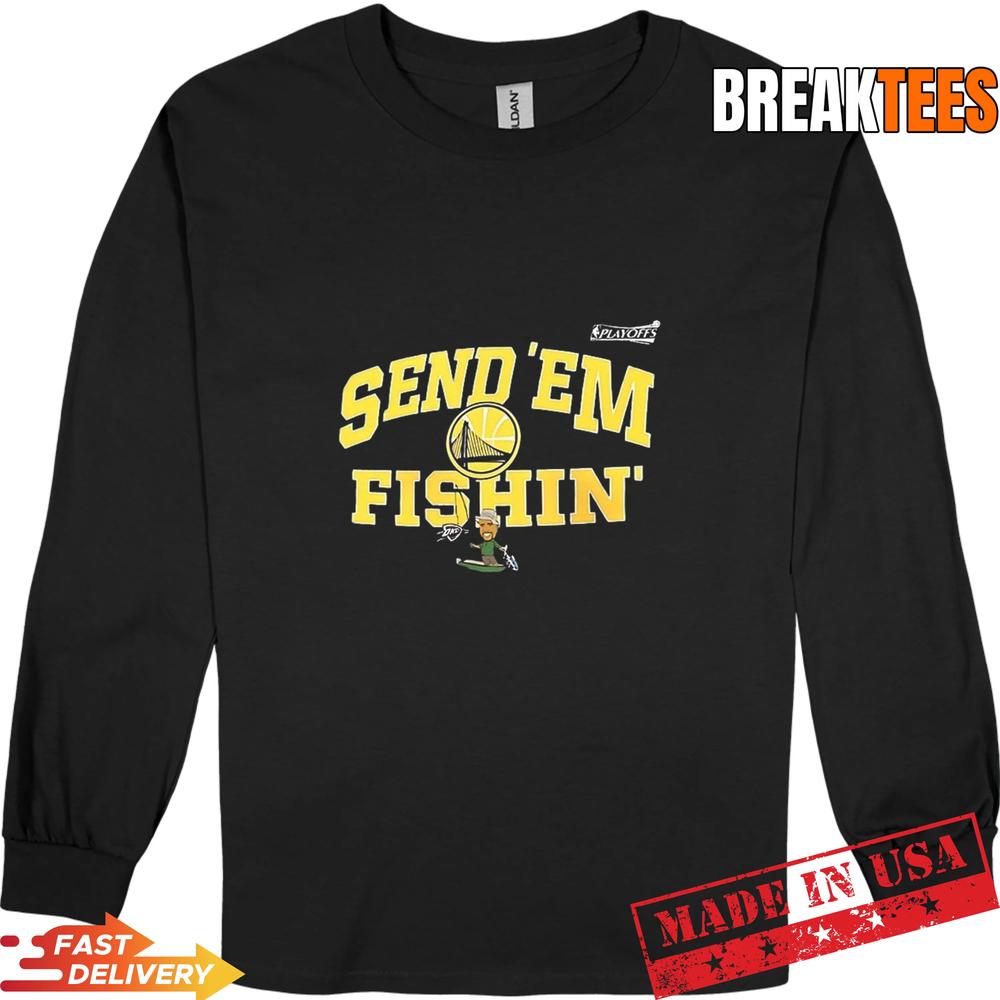 Send ‘Em Fishin Golden State Warriors NBA Playoffs 2026 T-Shirt