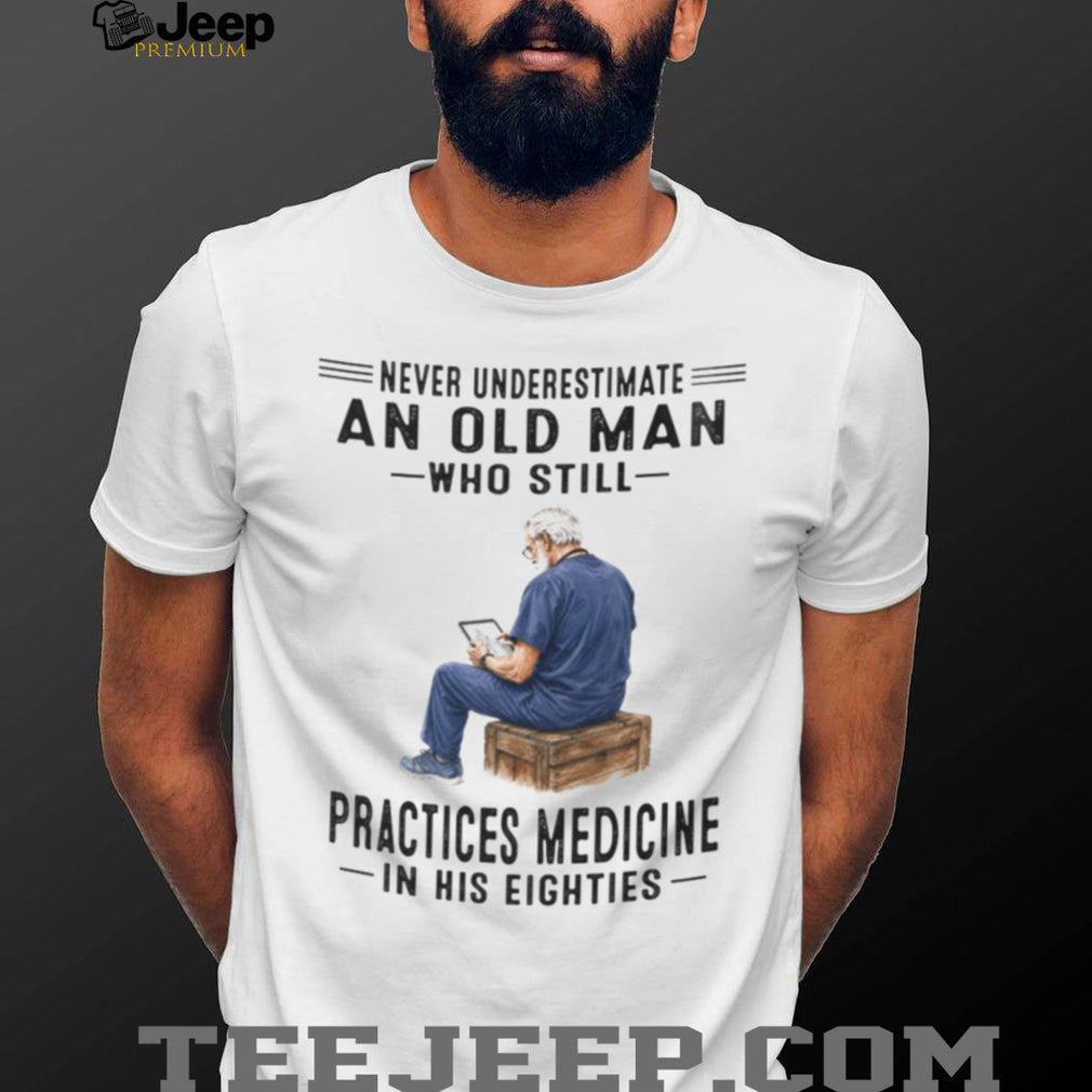 Senior Doctor Practicing Medicine in His Eighties Medical Professional Shirt