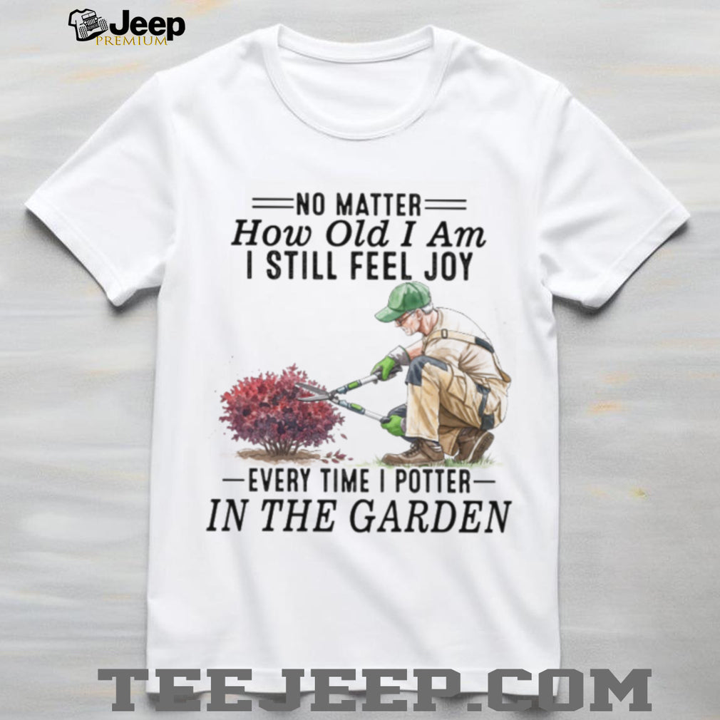 Senior Gardener Planting Hobby Joy Quote Garden T Shirt