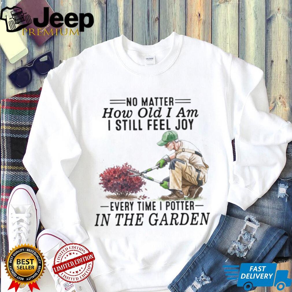 Senior Gardener Planting Hobby Joy Quote Garden T Shirt