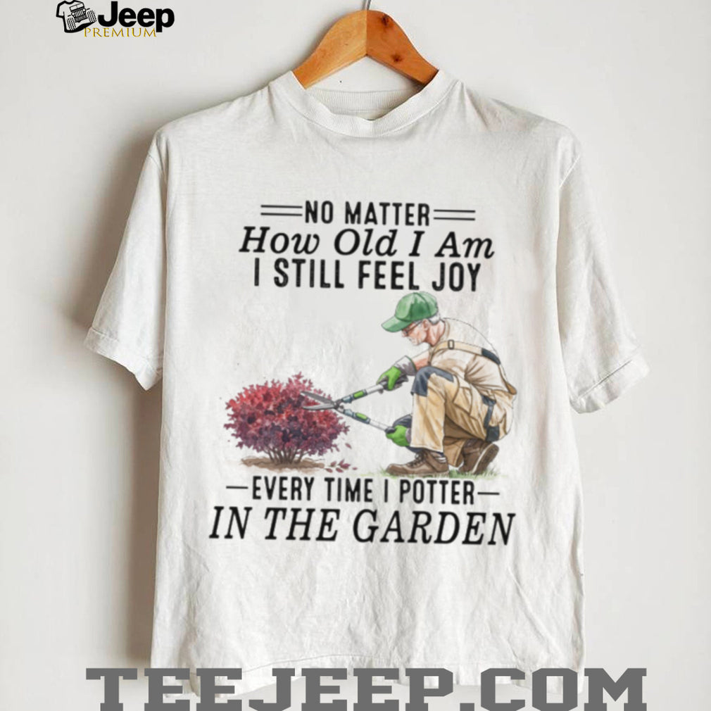 Senior Gardener Planting Hobby Joy Quote Garden T Shirt