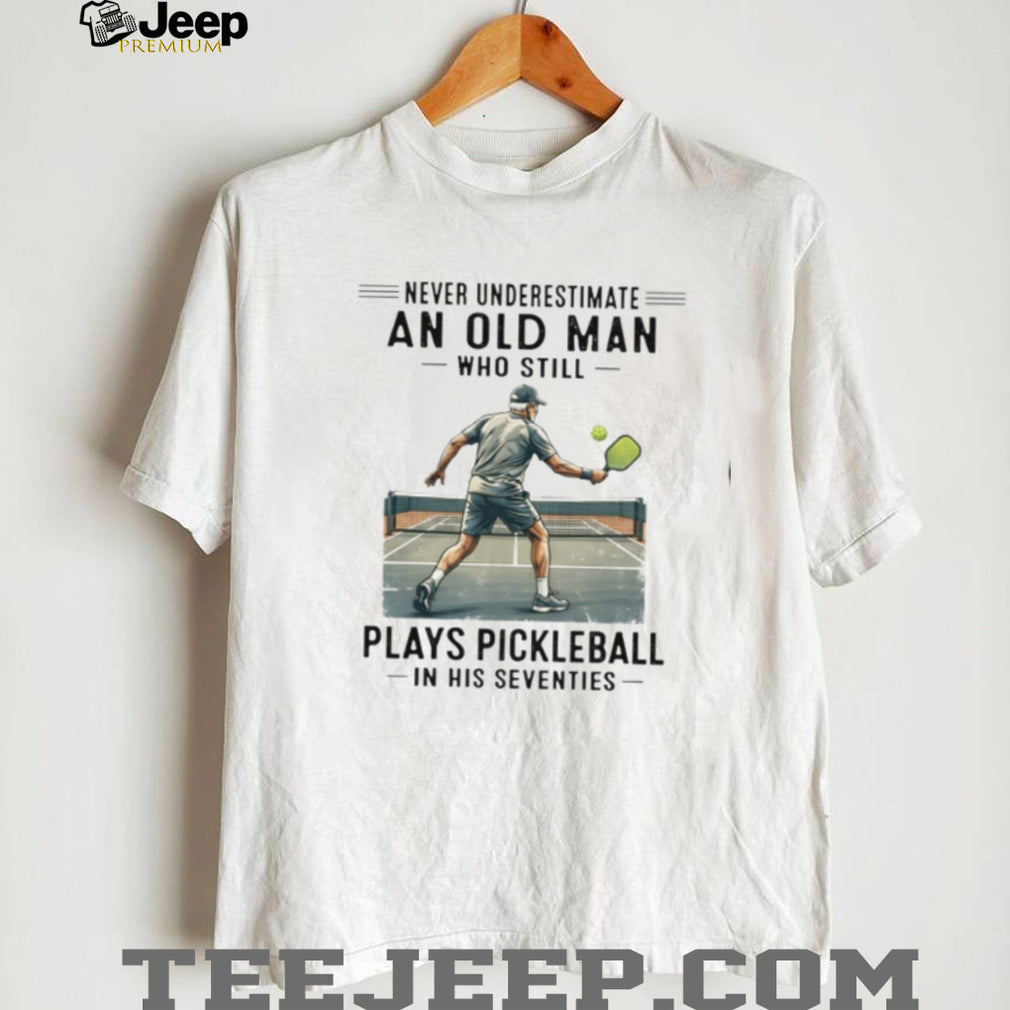 Senior Pickleball Player Never Underestimate Old Man Shirt