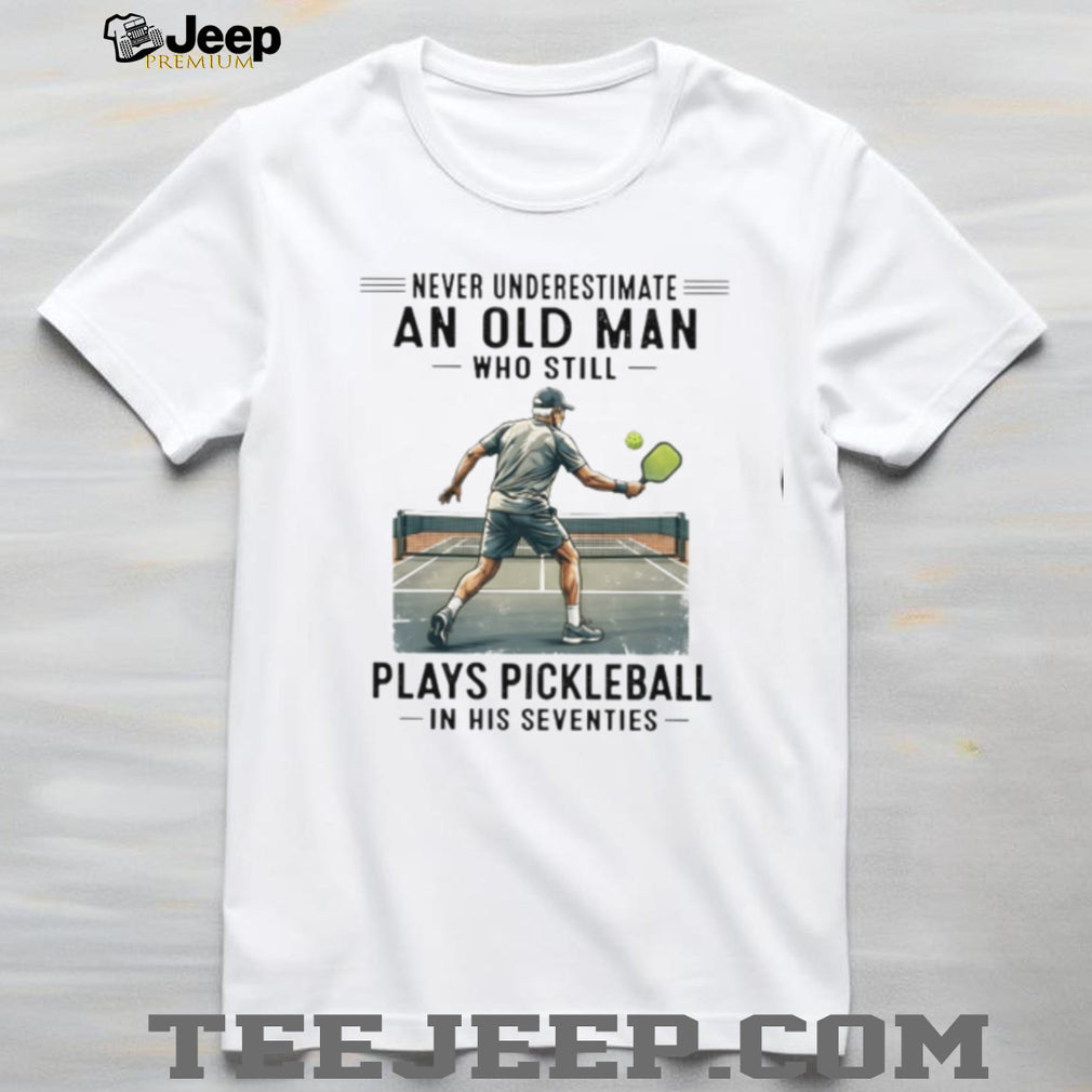 Senior Pickleball Player Never Underestimate Old Man Shirt
