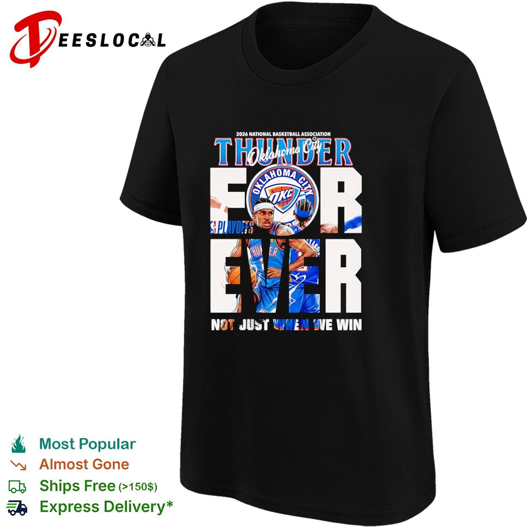 Shai Gilgeous Alexander Oklahoma City Thunder 2026 Playoffs Forever Not Just When We Win shirt
