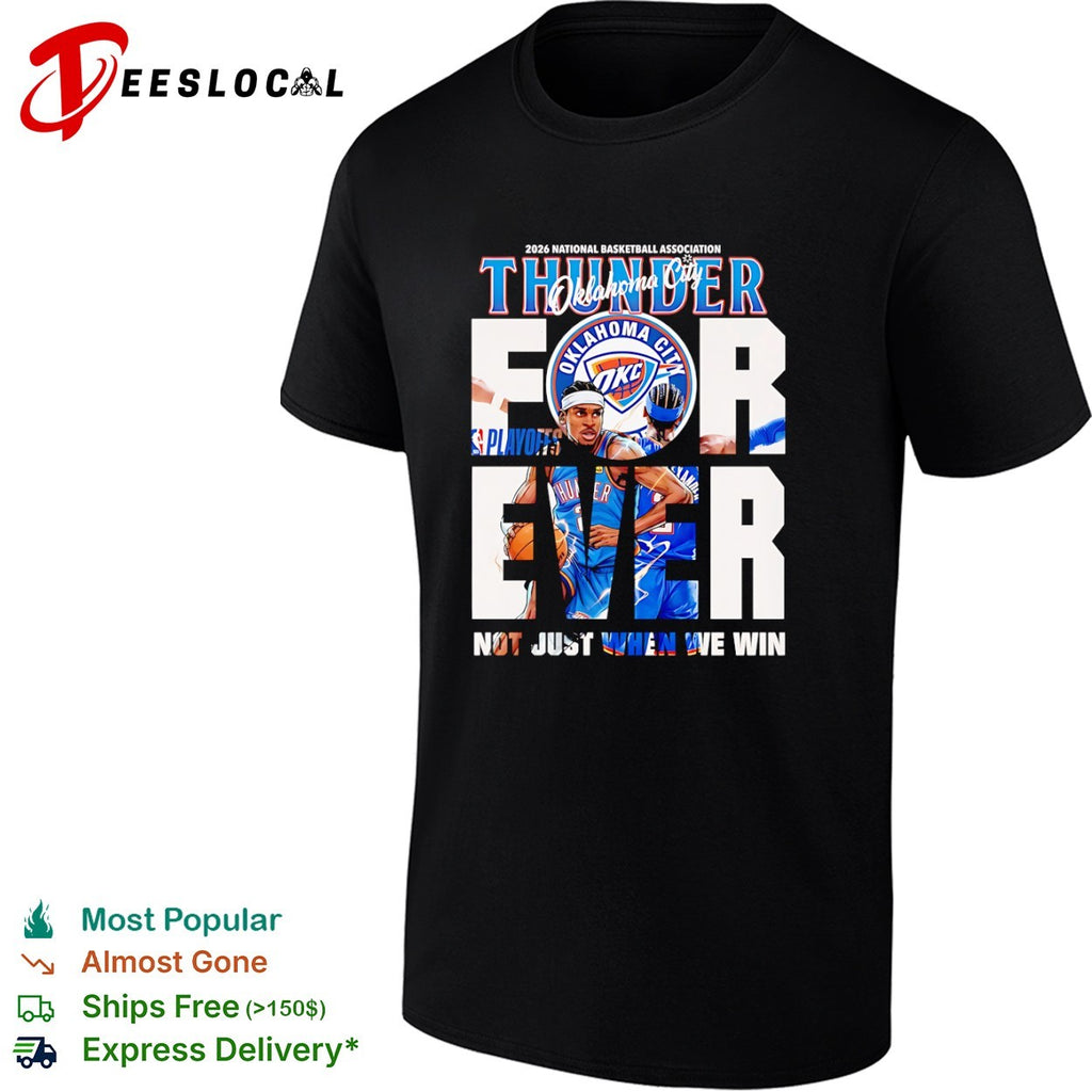 Shai Gilgeous Alexander Oklahoma City Thunder 2026 Playoffs Forever Not Just When We Win shirt
