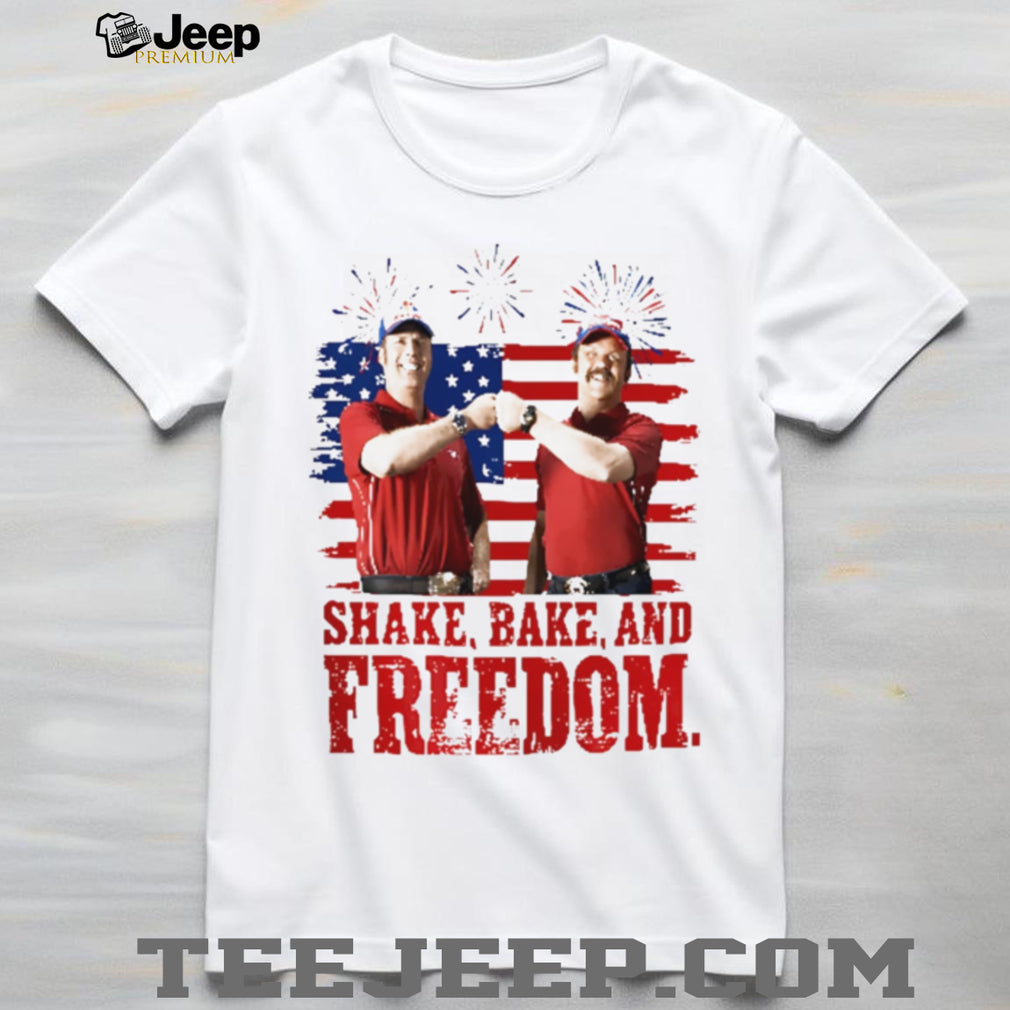 Shake And Bake And Freedom Talladega Nights 4th Of July shirt